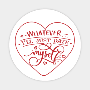 Whatever I will just Date Myself Magnet